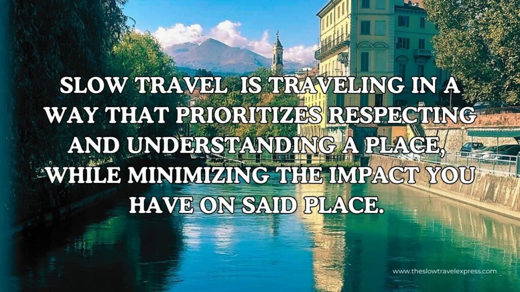 White text over a background of a river and city in italy. Quote : " Slow travel is traveling in a way that prioritizes respecting and understanding a place, while minimizing the impact you have on said place"